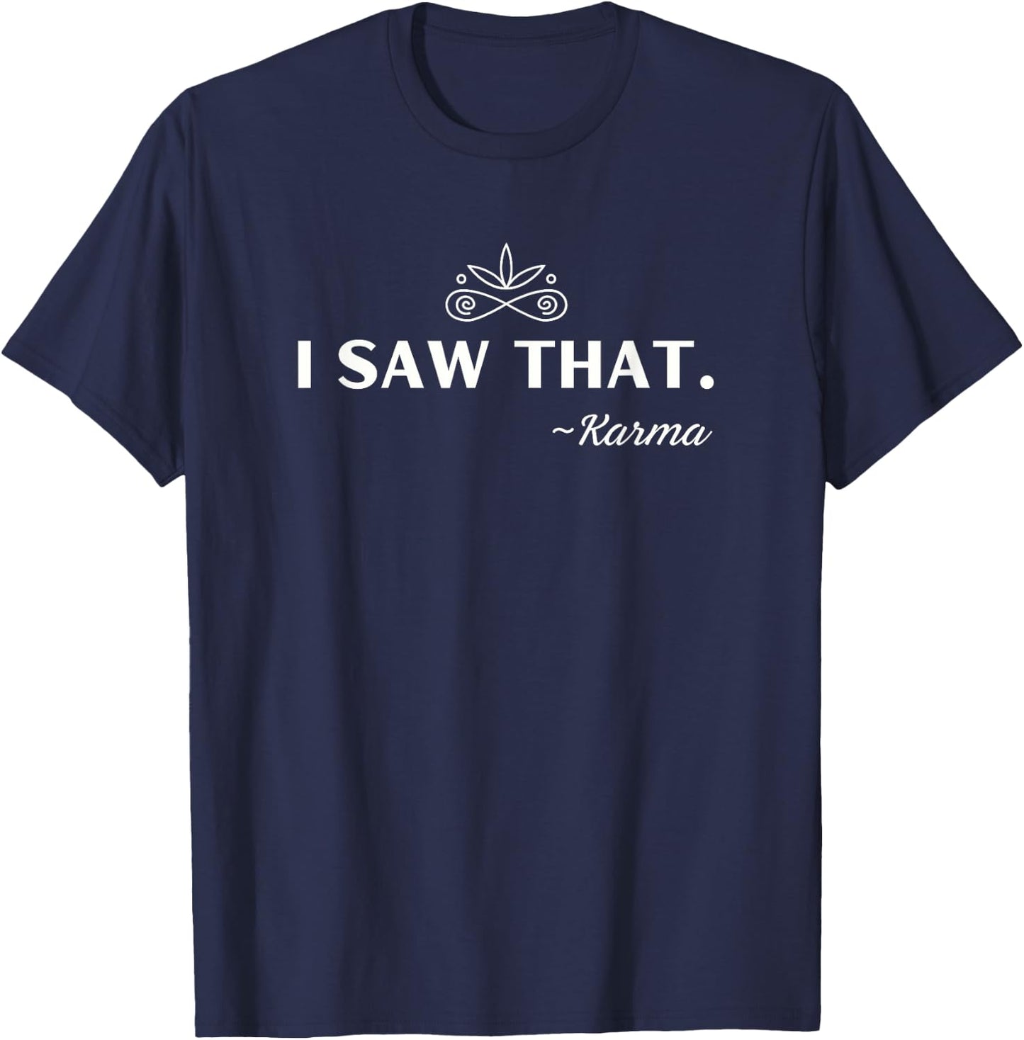 I Saw That Funny Karma Saying Meme T-Shirt - T-Shirt | Navy