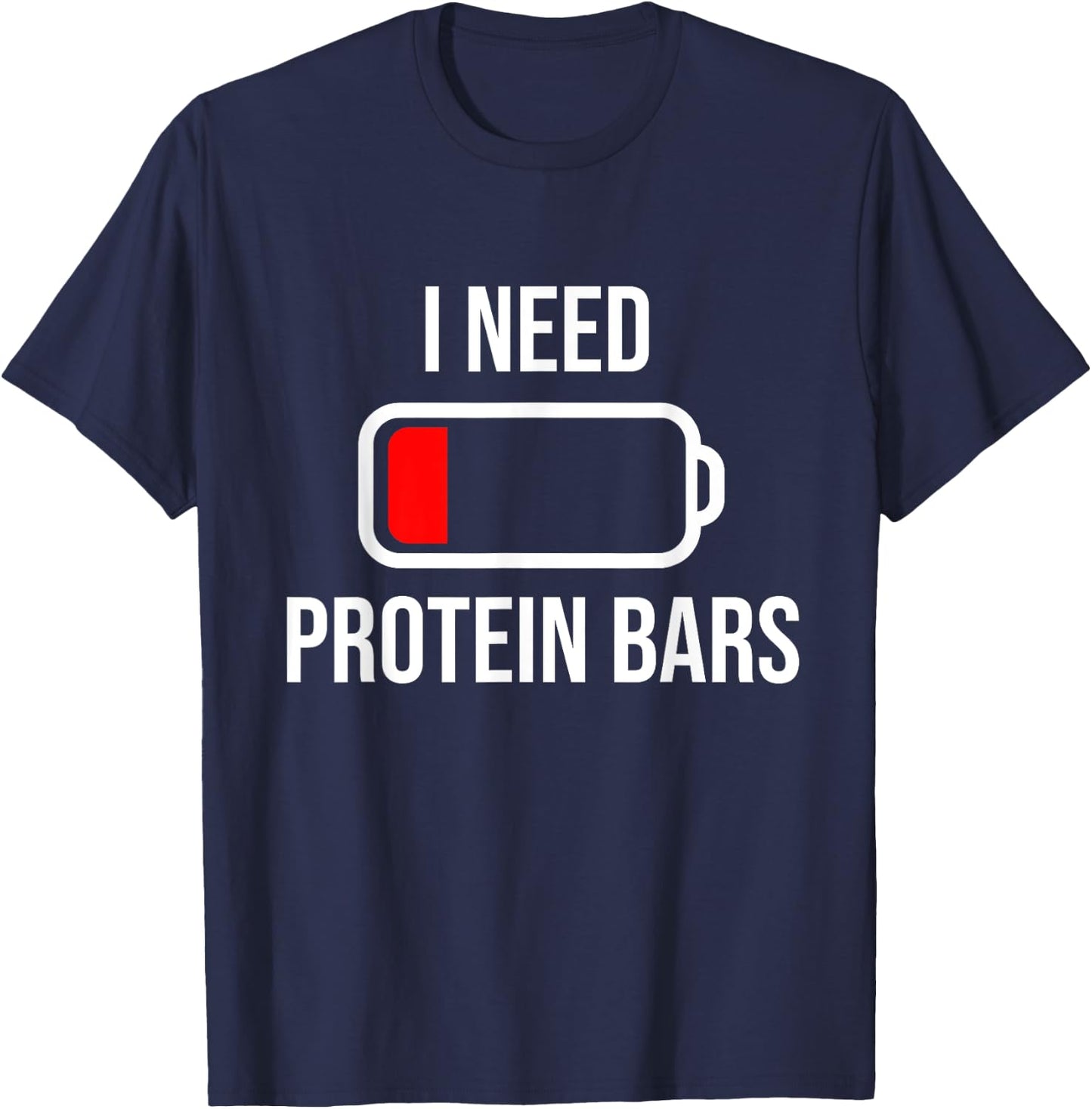 I Need Protein Bars - Eat Cooking Fitness Funny Food Gym T-Shirt - T-Shirt | Navy