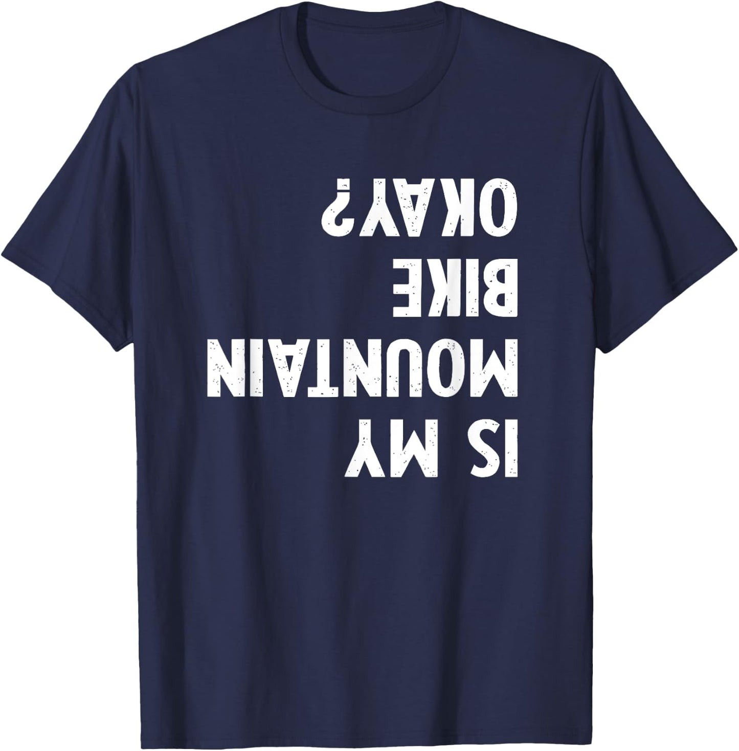 Mountain Bike Gifts Women kid Is My Mtb Okay Biking T-Shirt - T-Shirt | Navy