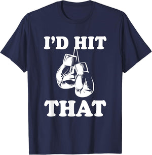 I'd Hit That - Naughty Humor Funny Boxing Sarcasm T-Shirt - T-Shirt | Navy