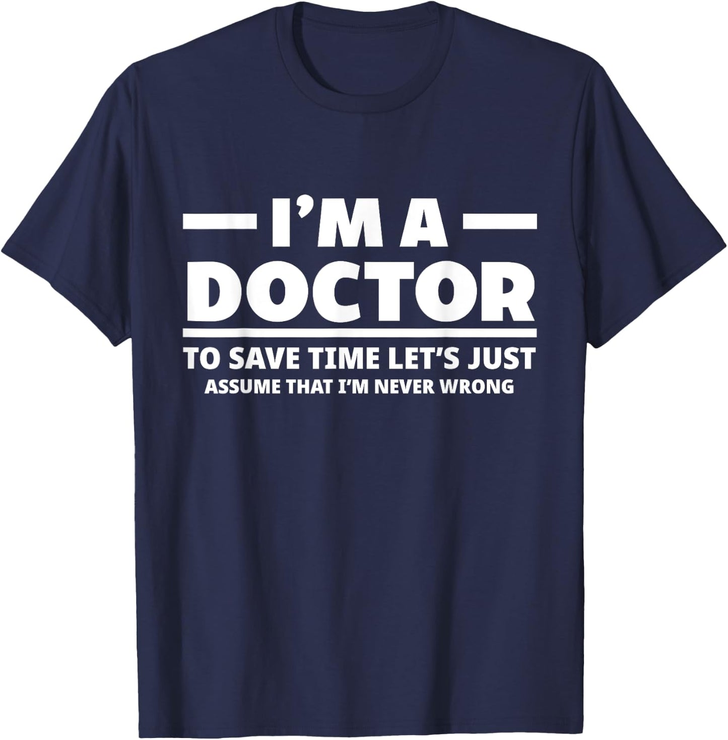 I'm A Doctor Never Wrong Funny Docor Medical Student T-Shirt - T-Shirt | Navy