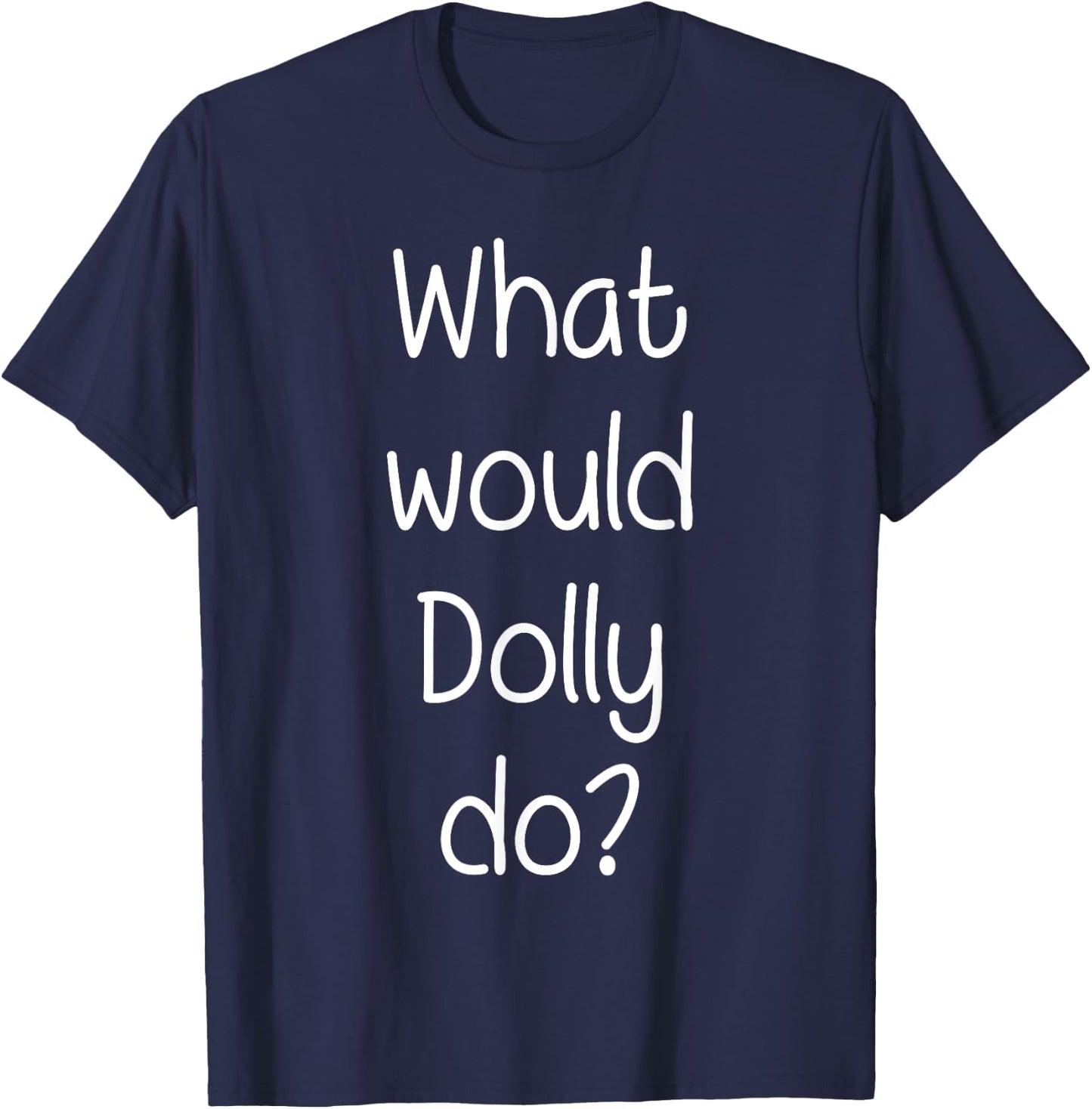 What Would DOLLY Do Funny Personalized Name Women Gift T-Shirt - T-Shirt | Navy