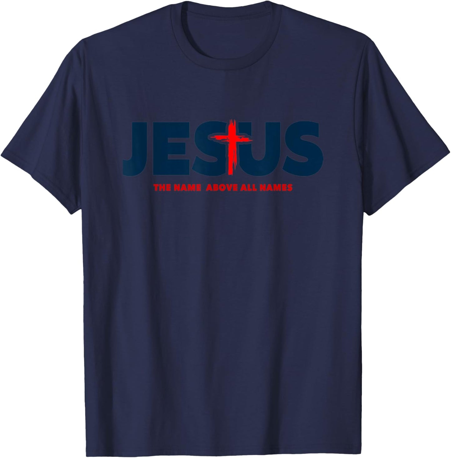 The Name Above All Names Jesus Christian Cross Faith T-Shirt - T-Shirt | Navy