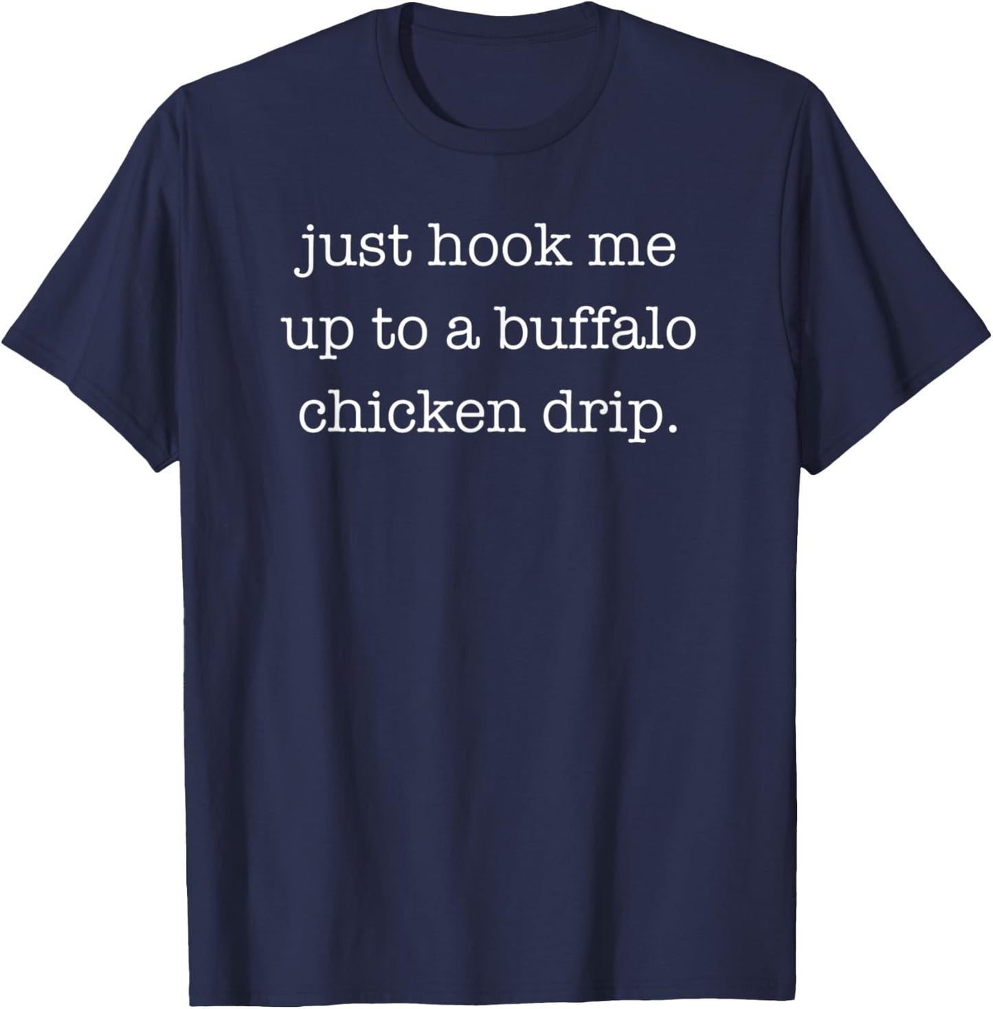 Funny Sarcastic Buffalo Chicken Dip Lover T-Shirt - T-Shirt | Navy