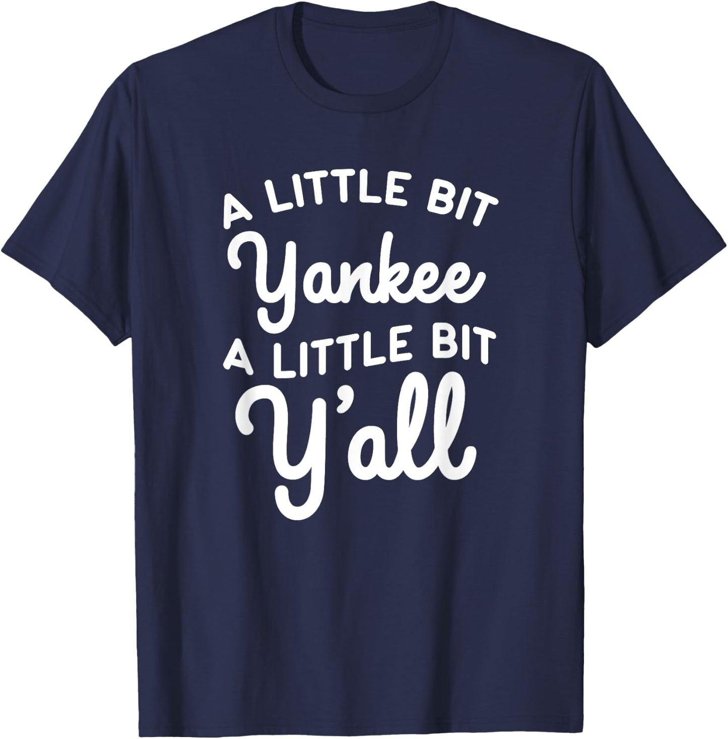 Funny Little Bit Yankee Y'all Northerners Living in South T-Shirt - T-Shirt | Navy