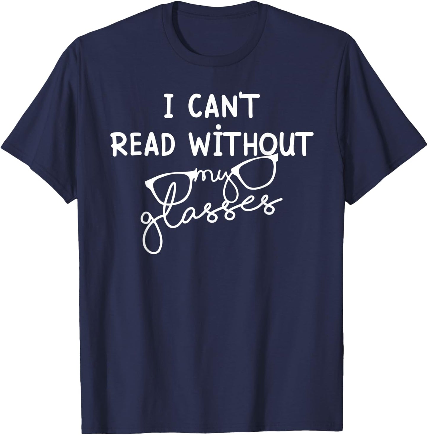 I can't read without my glasses - Reading Books lovers T-Shirt - T-Shirt | Navy