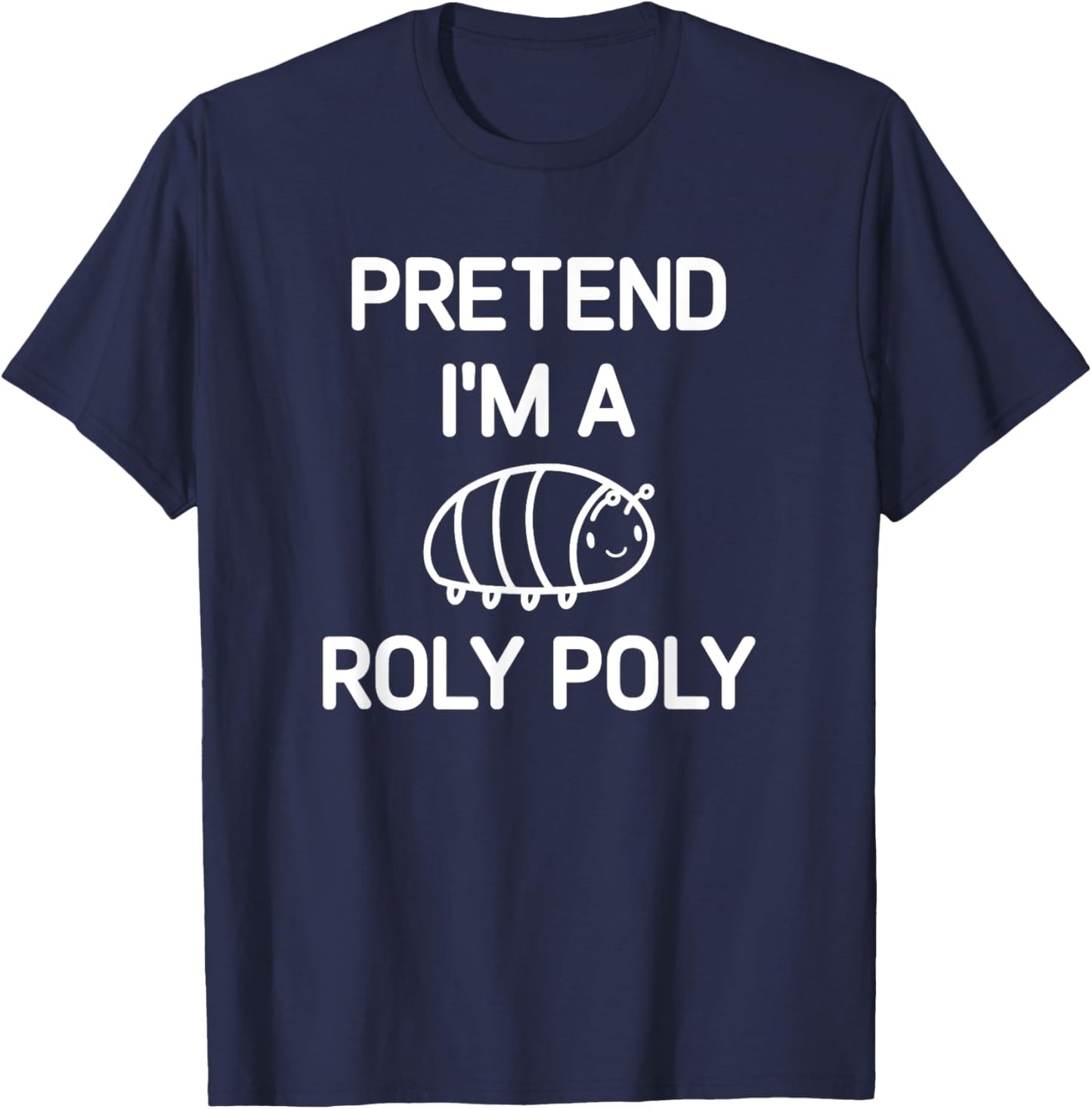 Pretend I'm A Roly Poly, Funny, Jokes, Sarcastic T-Shirt - T-Shirt | Navy