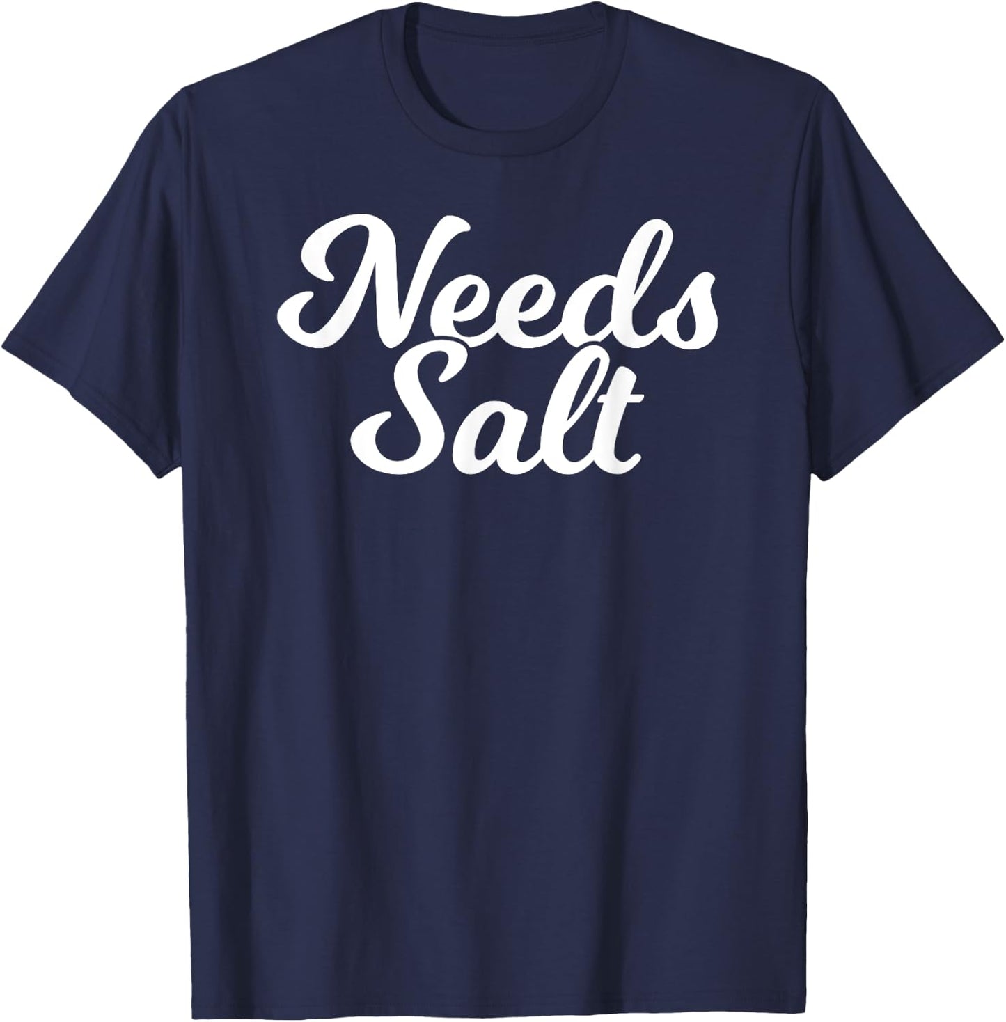 Needs Salt Funny Food Chef Cooking T-Shirt - T-Shirt | Navy