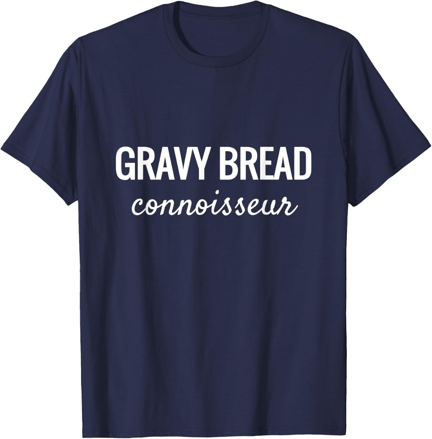 Gravy Bread Connoisseur Midwestern Food Lovers T-Shirt - T-Shirt | Navy