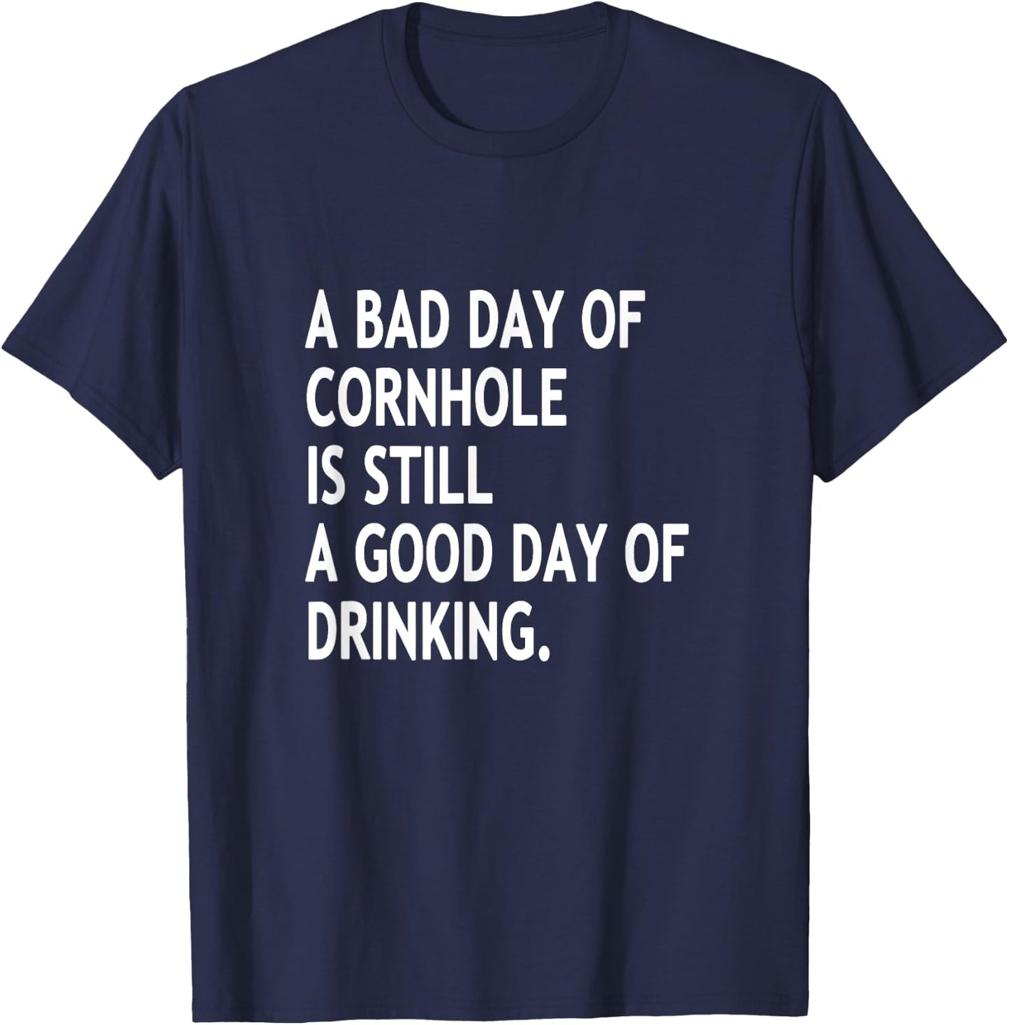 A Bad Day Of Cornhole Is Still A Good Day Of Drinking Funny T-Shirt - T-Shirt | Navy