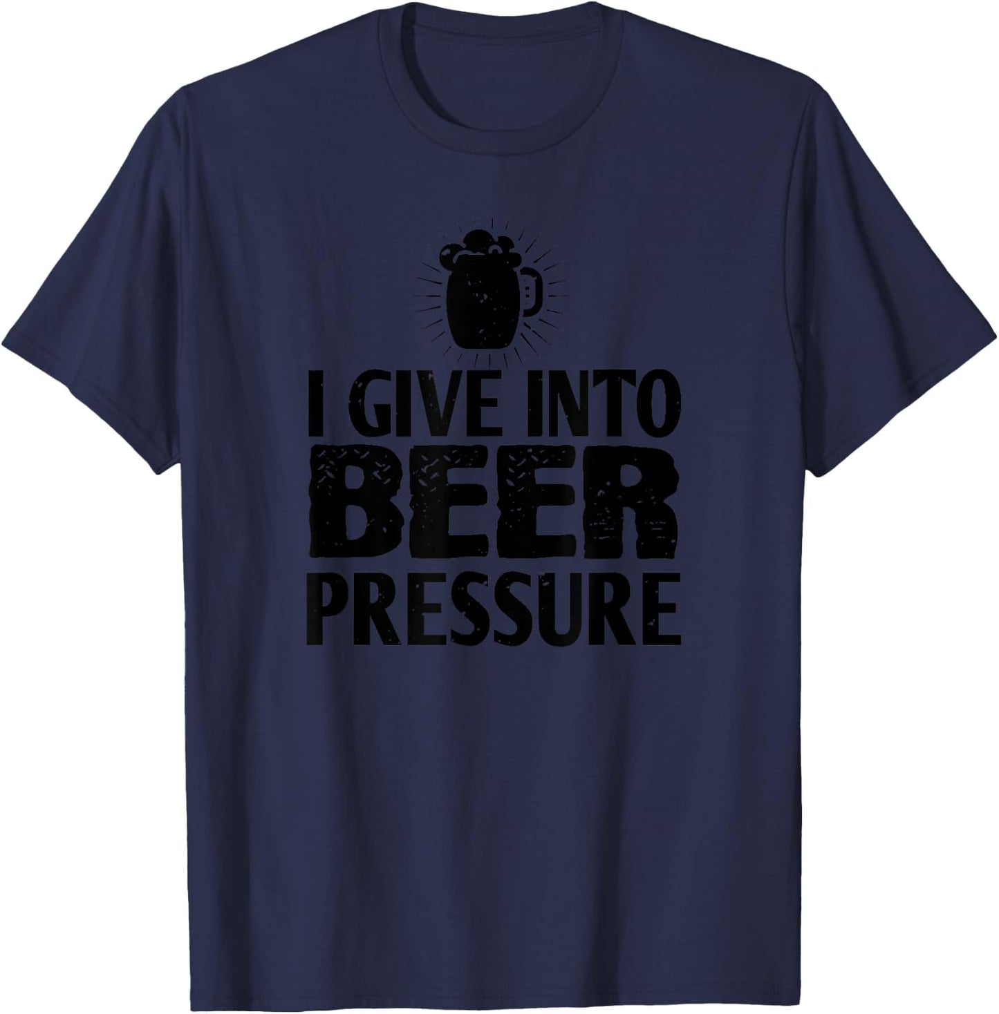 Beer Lover Funny - I Give Into Beer Pressure T-Shirt - T-Shirt | Navy