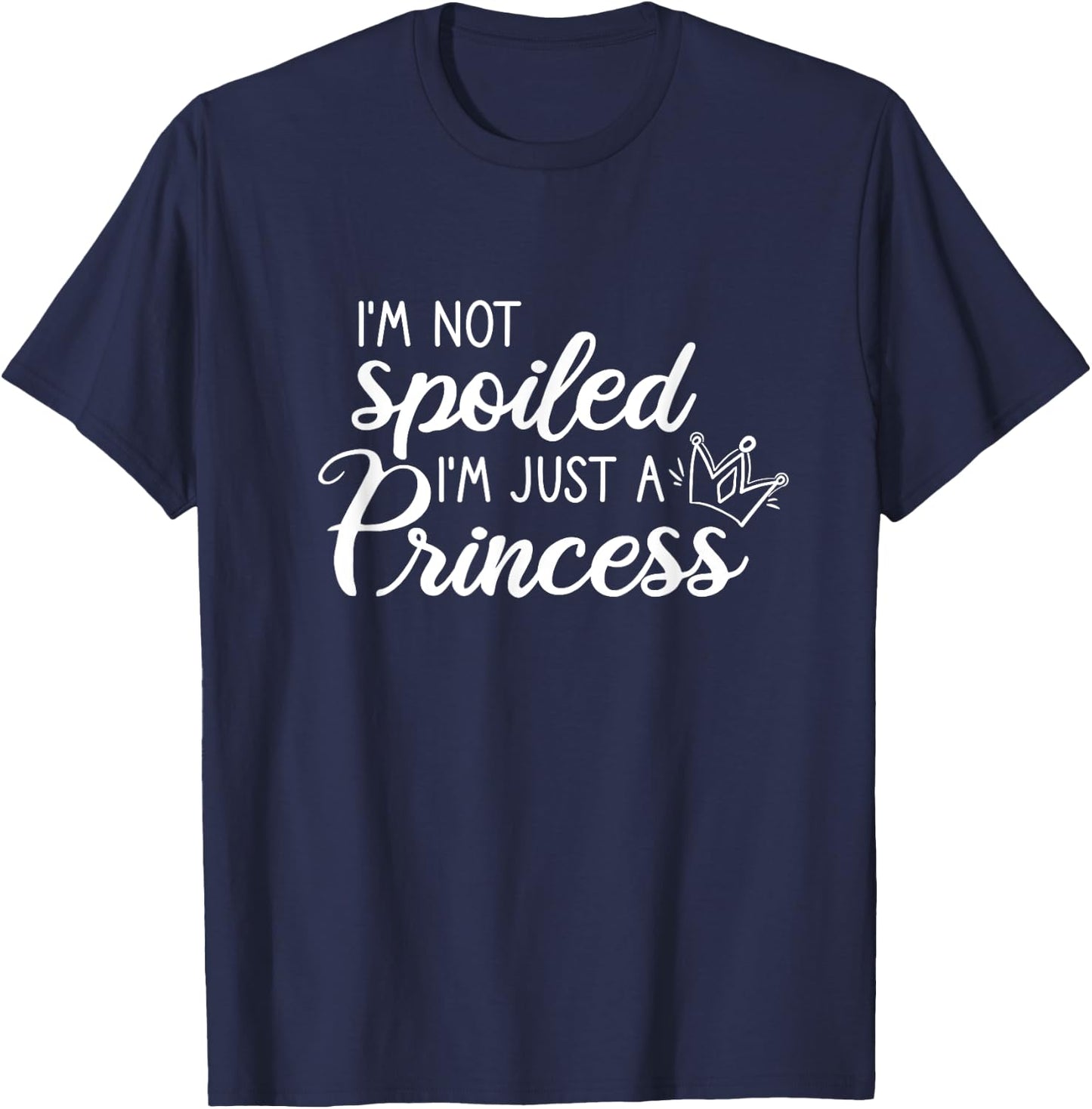 I'm Not Spoiled I'm Just A Princess T-Shirt - T-Shirt | Navy