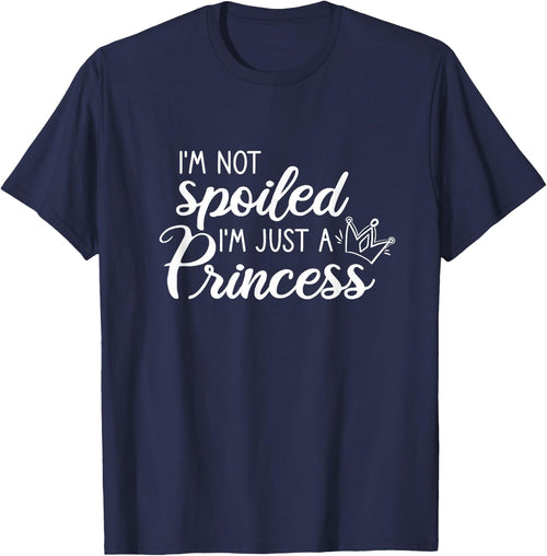 I'm Not Spoiled I'm Just A Princess