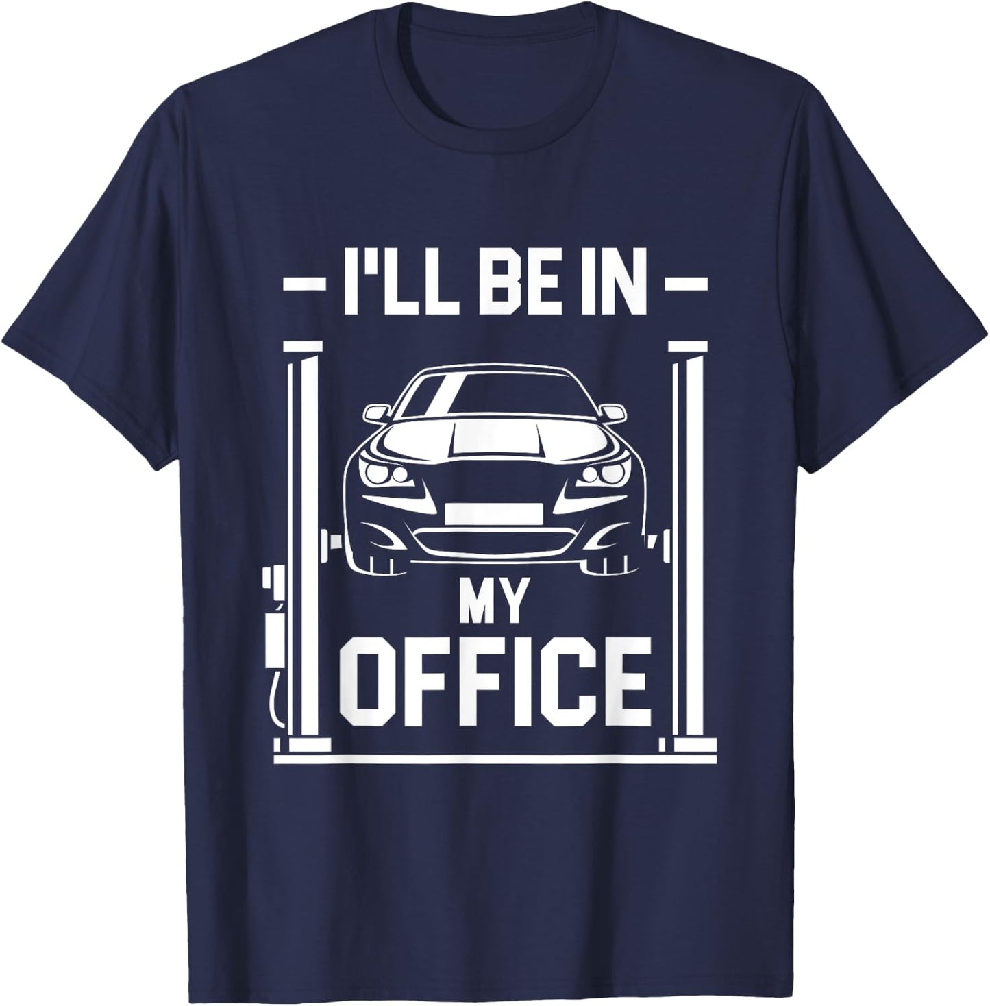 I'll Be In My Office - Funny Car Mechanic Gift T-Shirt - T-Shirt | Navy