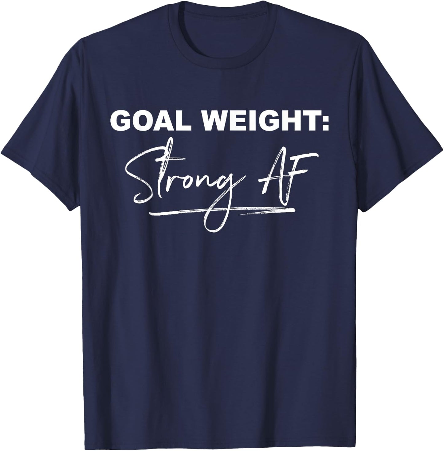 Goal Weight Strong AF Funny Gym Workout T-Shirt - T-Shirt | Navy