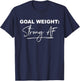 Goal Weight Strong AF Funny Gym Workout T-Shirt - T-Shirt | Navy