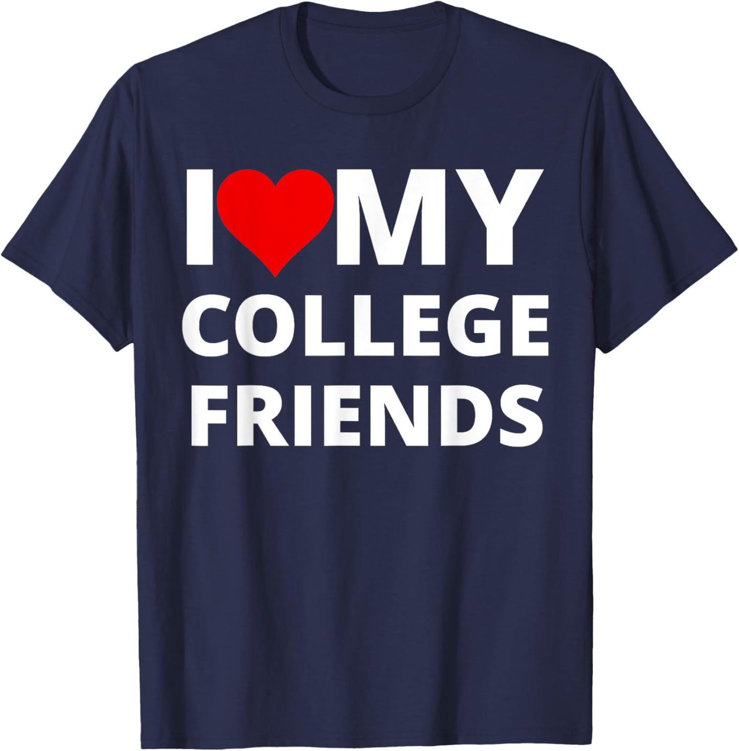 I Love My College Friends, With A Red Heart T-Shirt - T-Shirt | Navy