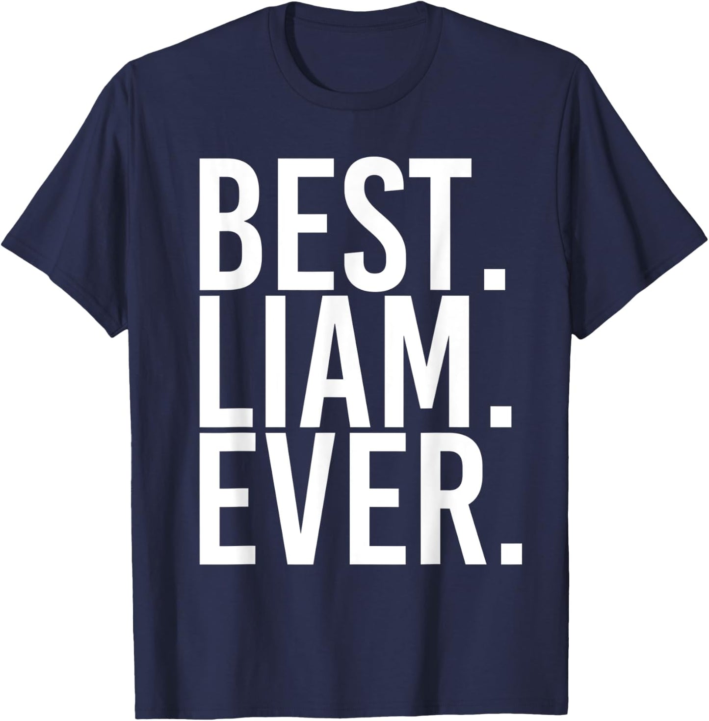 BEST. LIAM. EVER. Funny Personalized Name Joke Gift T-Shirt - T-Shirt | Navy
