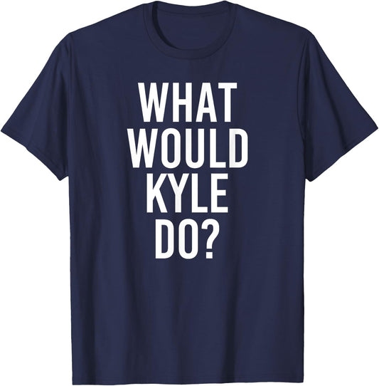What Would KYLE Do Funny Personalized Name Joke Men Gift T-Shirt - T-Shirt | Navy