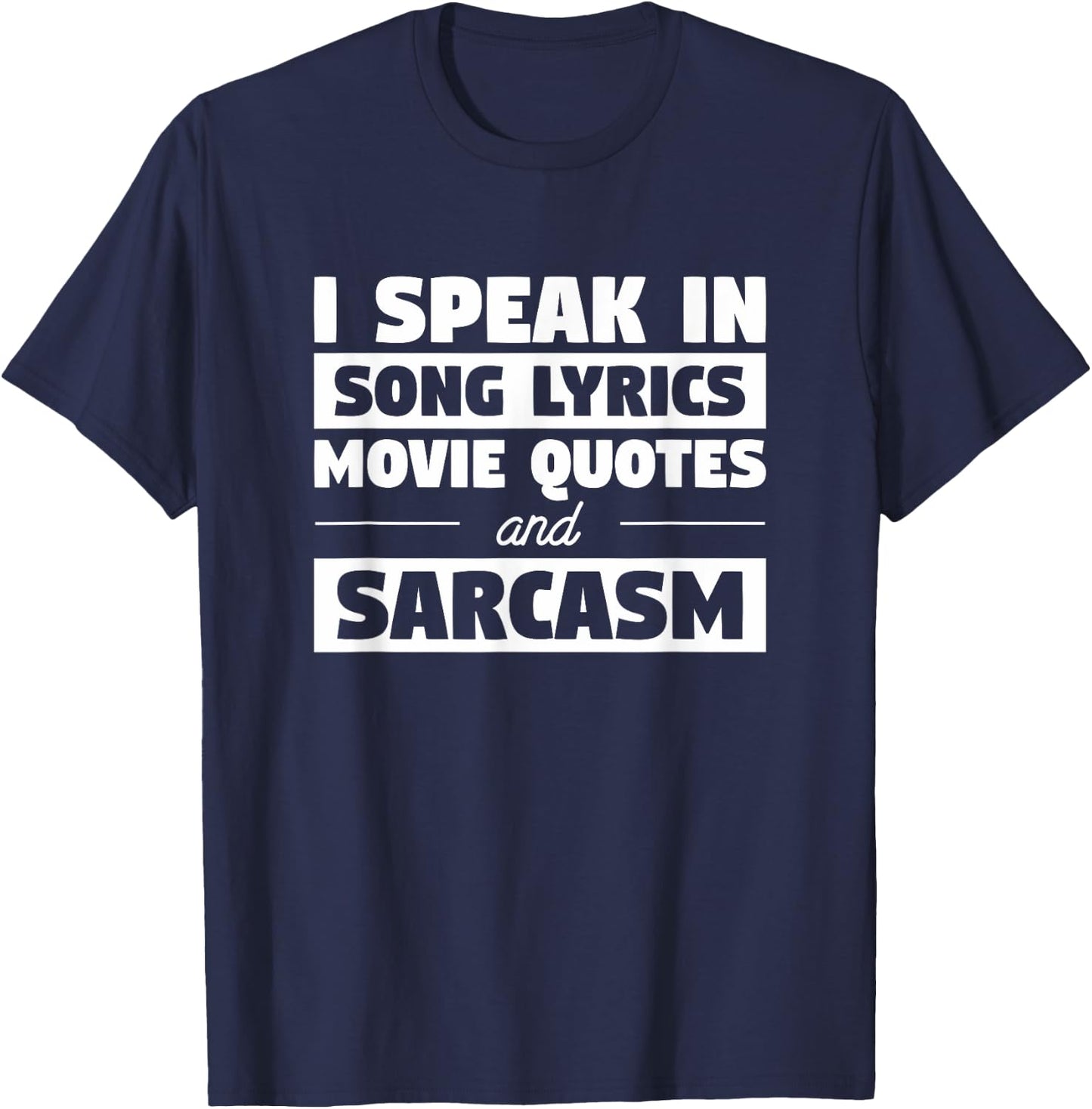 I Speak In Song Lyrics Movie Quotes And Sarcasm T-Shirt - T-Shirt | Navy