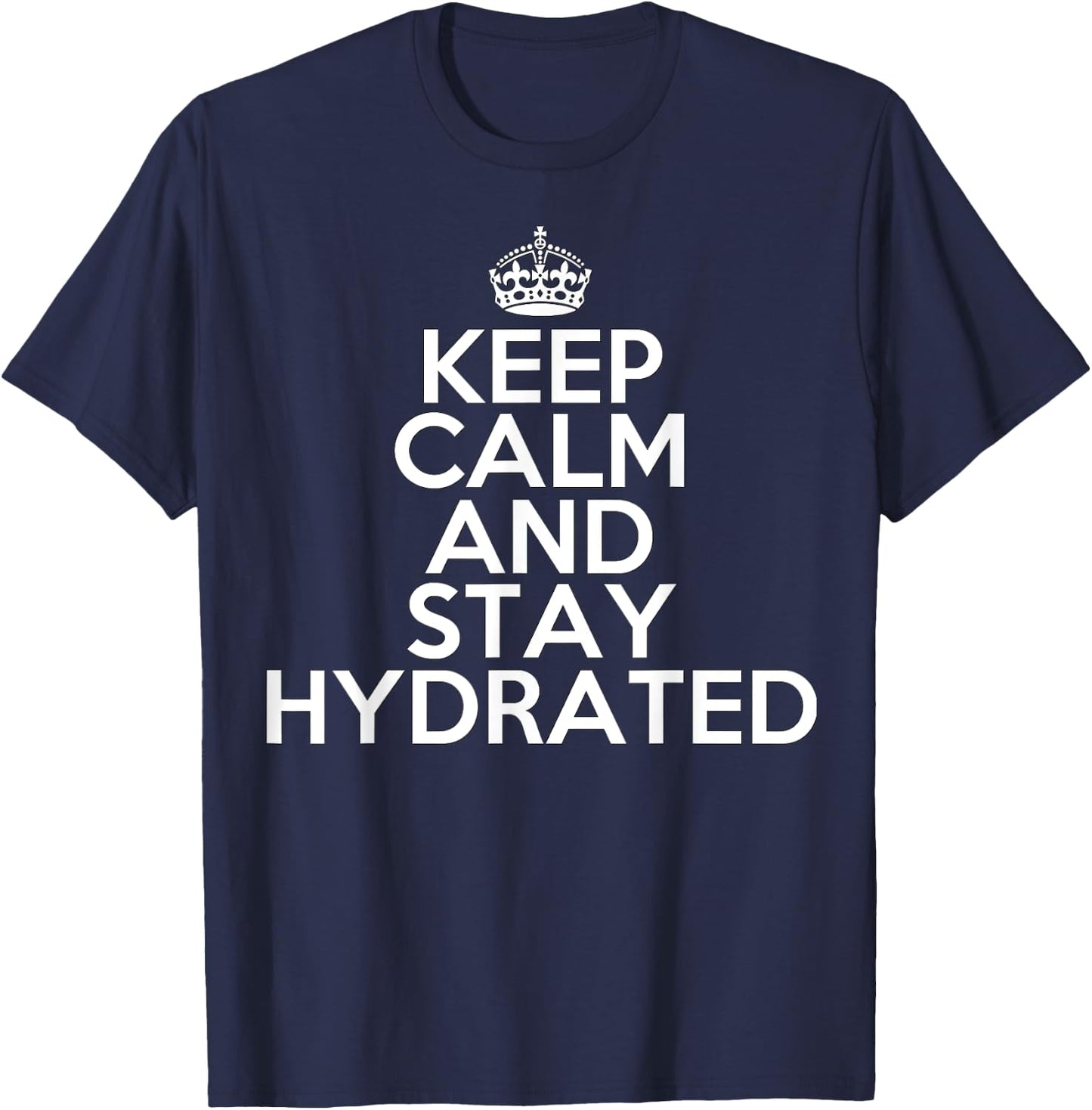 Funny Keep Calm and Stay Hydrated Hydro Homie Water T-Shirt - T-Shirt | Navy