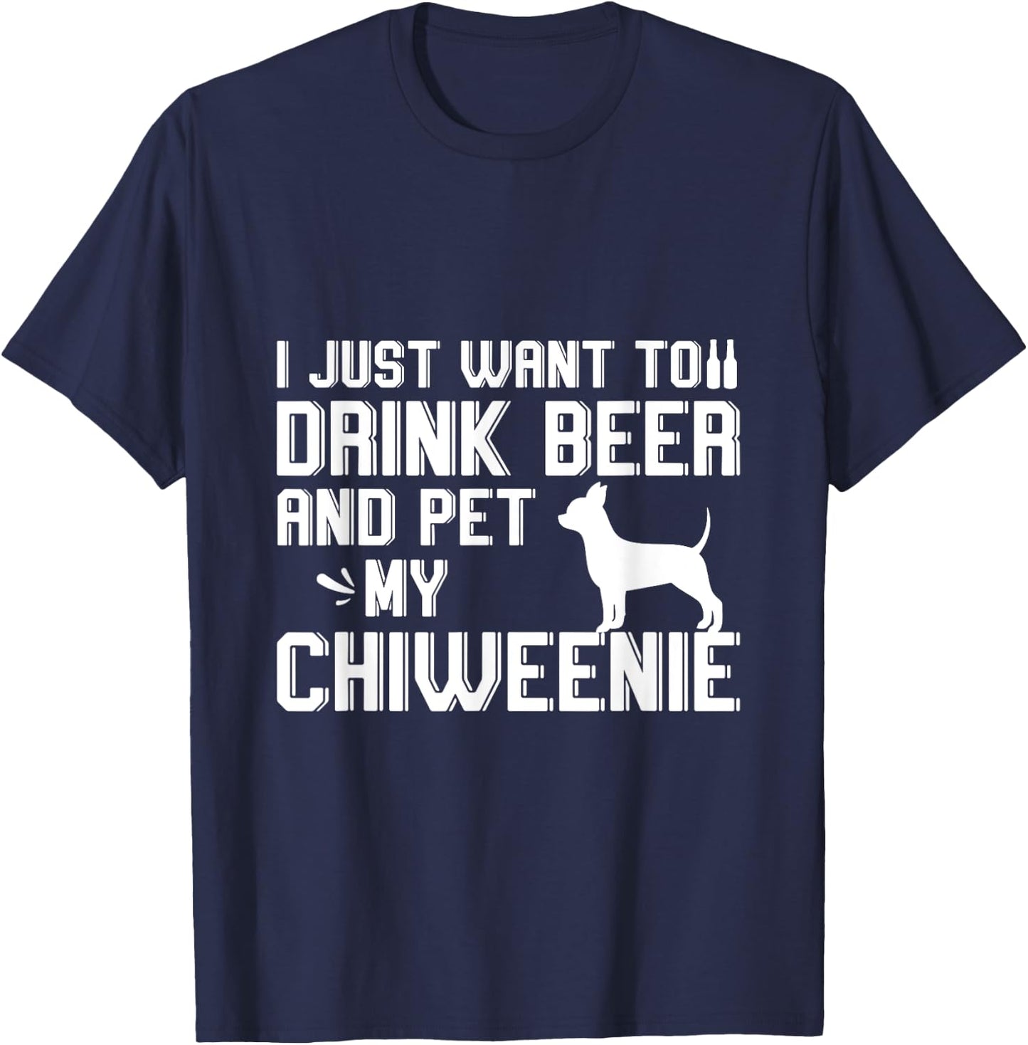 I Just Want to Drink Beer and Pet My Chiweenie T-Shirt - T-Shirt | Navy
