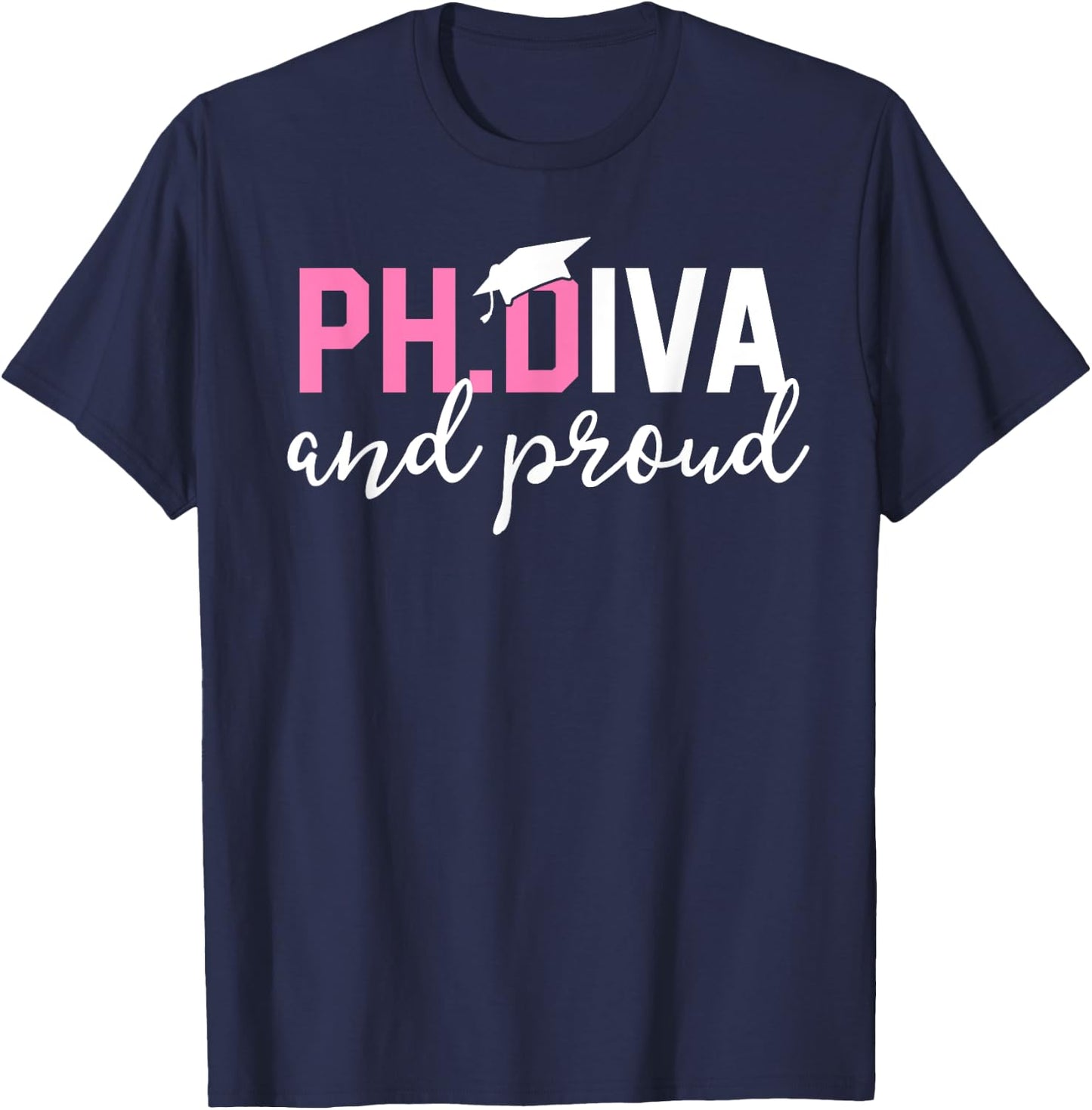 Funny PhD Student Graduate Gift Ph.D Diva and Proud T-Shirt - T-Shirt | Navy