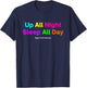Night Shift Worker - Up All Night Sleep All Day T-Shirt - T-Shirt | Navy