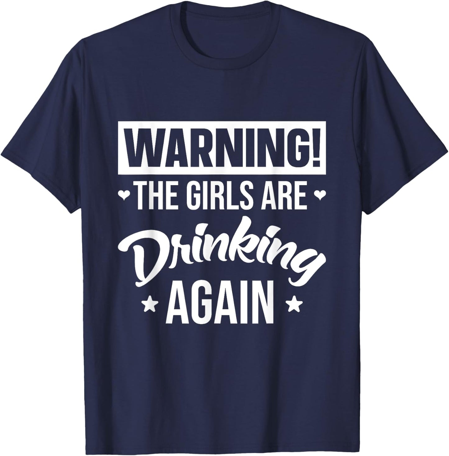 Warning The Girls are Drinking Again T-Shirt - T-Shirt | Navy