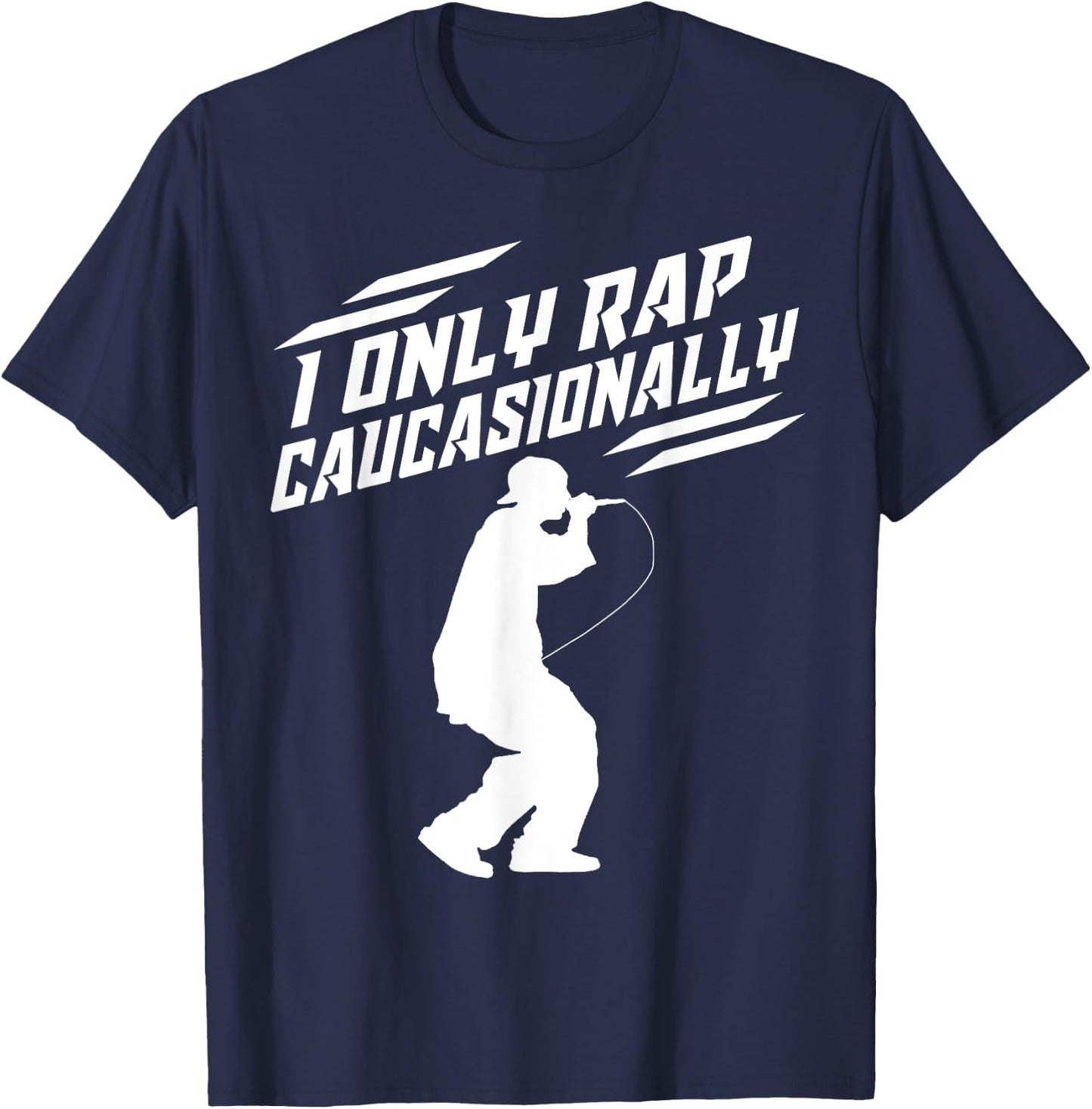 Funny I Rap Caucasionally Hip-Hop Rap Gift Men Cool Rapping T-Shirt - T-Shirt | Navy