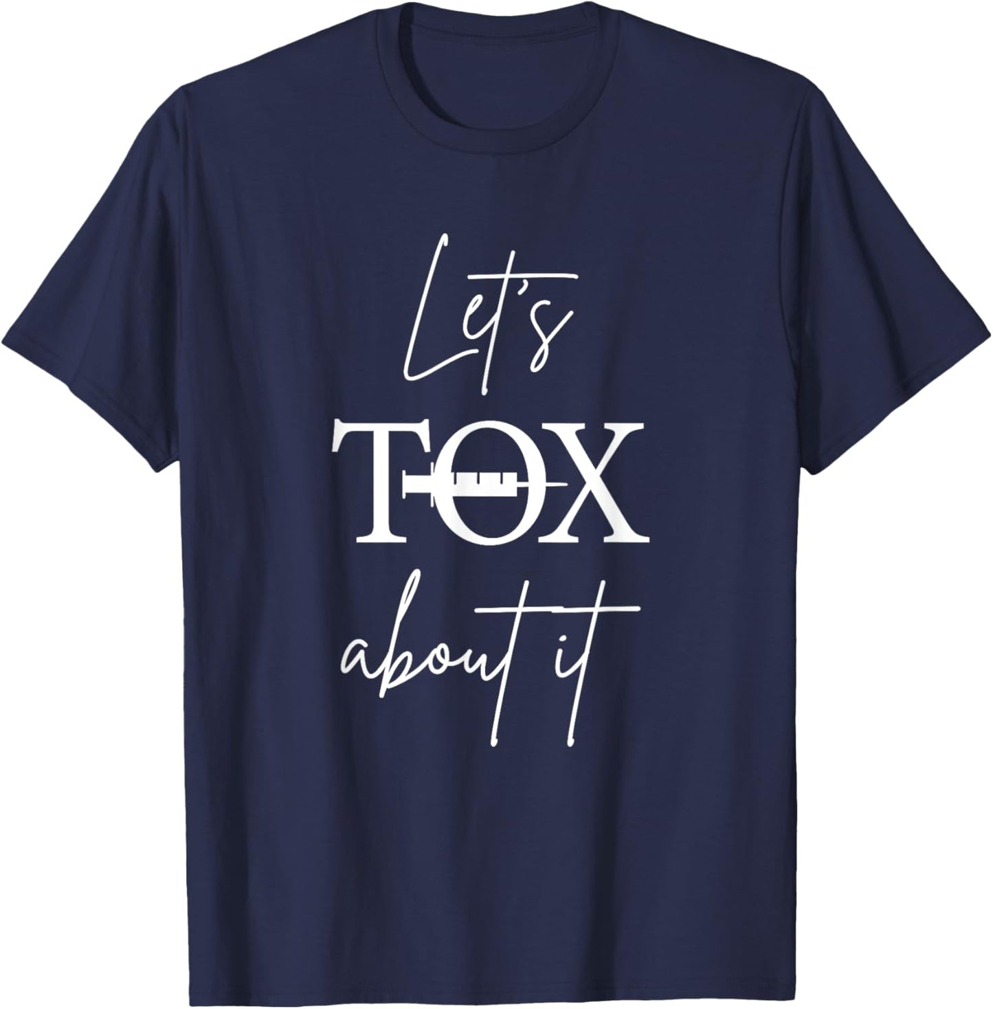 Let's Tox About It Aesthetic Nurse Injector T-Shirt - T-Shirt | Navy
