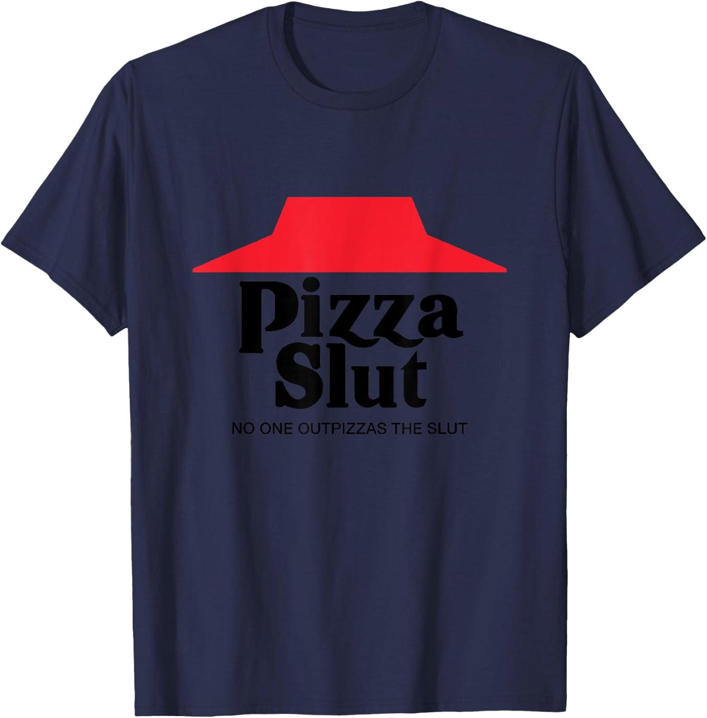 Pizza Slut - No One Outpizzas The Slut - Funny Pizza T-Shirt - T-Shirt | Navy
