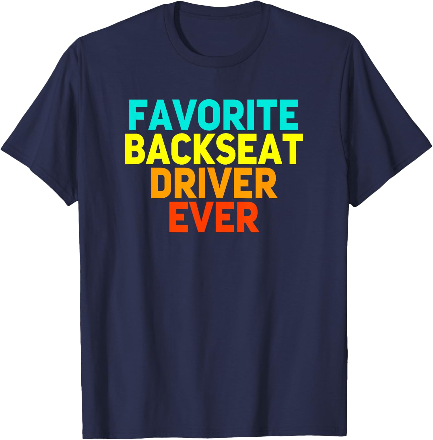 Best Backseat Driver Ever Sarcastic Quote Sayings Funny Gift T-Shirt - T-Shirt | Navy
