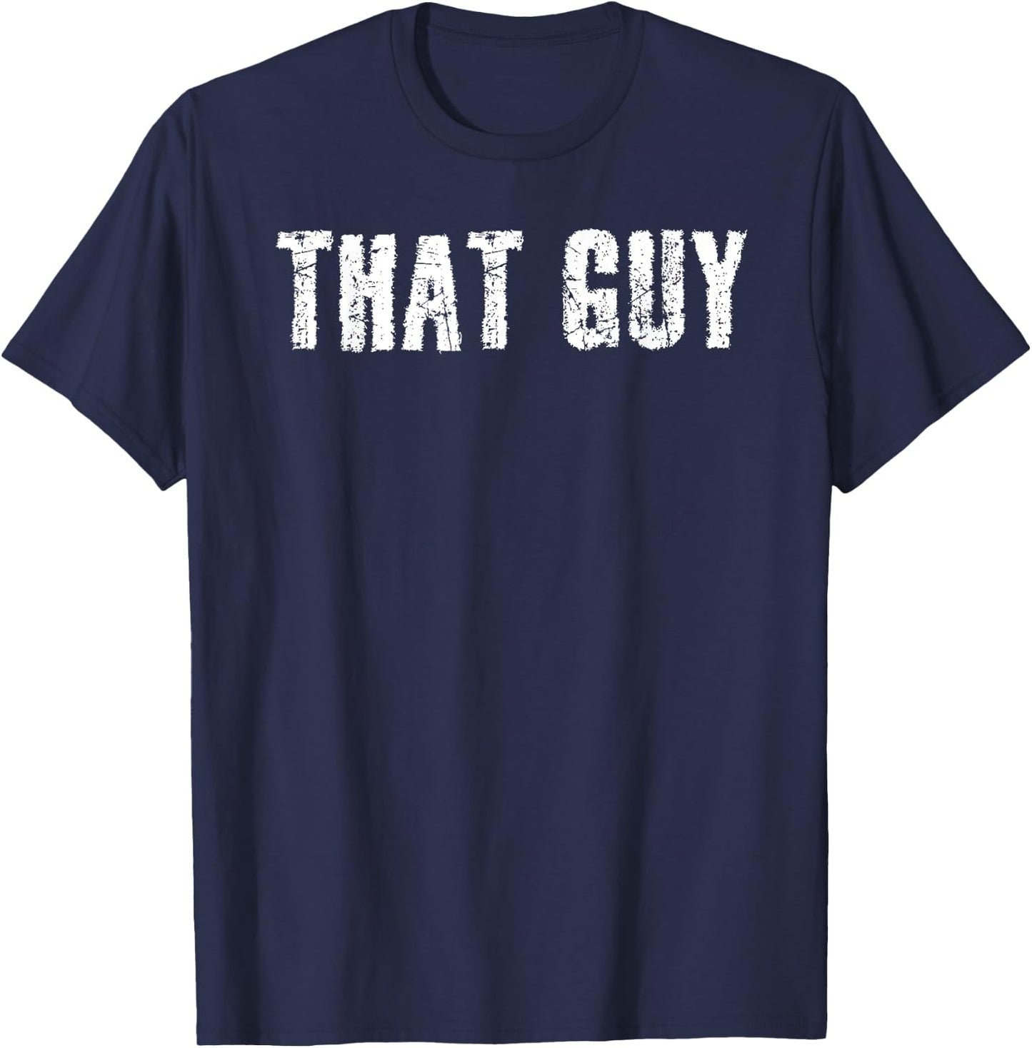 Sarcastic Text Joke Lover Designs THAT GUY Funny I'm That Guy Dude Gift T-Shirt - T-Shirt | Navy