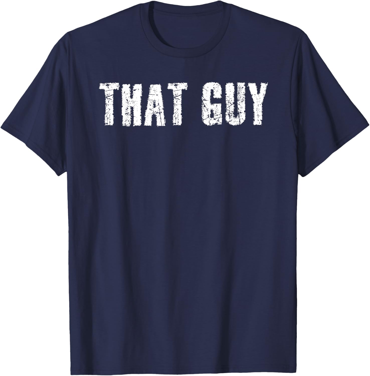 Sarcastic Text Joke Lover Designs THAT GUY Funny I'm That Guy Dude Gift T-Shirt - T-Shirt | Navy