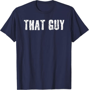 Sarcastic Text Joke Lover Designs THAT GUY Funny I'm That Guy Dude Gift T-Shirt - T-Shirt | Navy