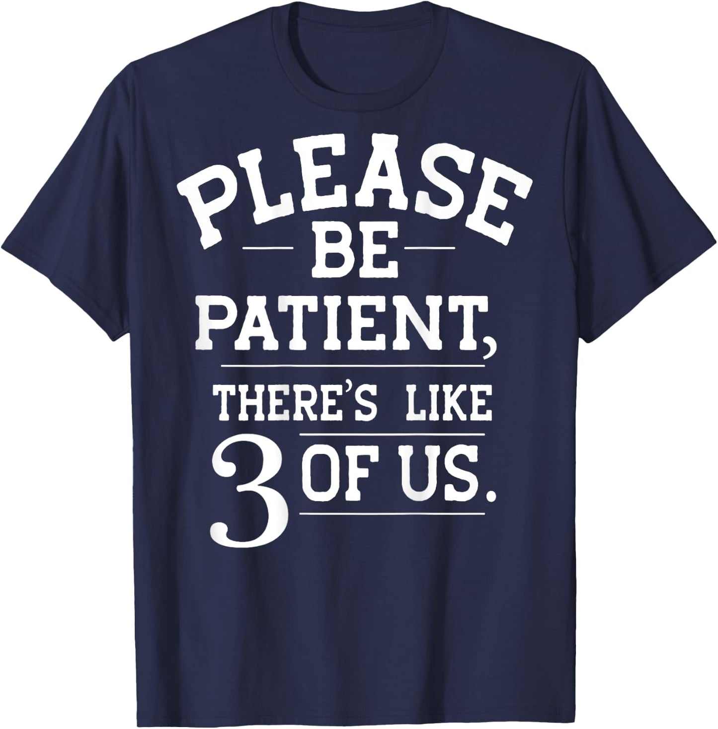 Please Be Patient There's Like 3 Of Us (on back) T-Shirt - T-Shirt | Navy