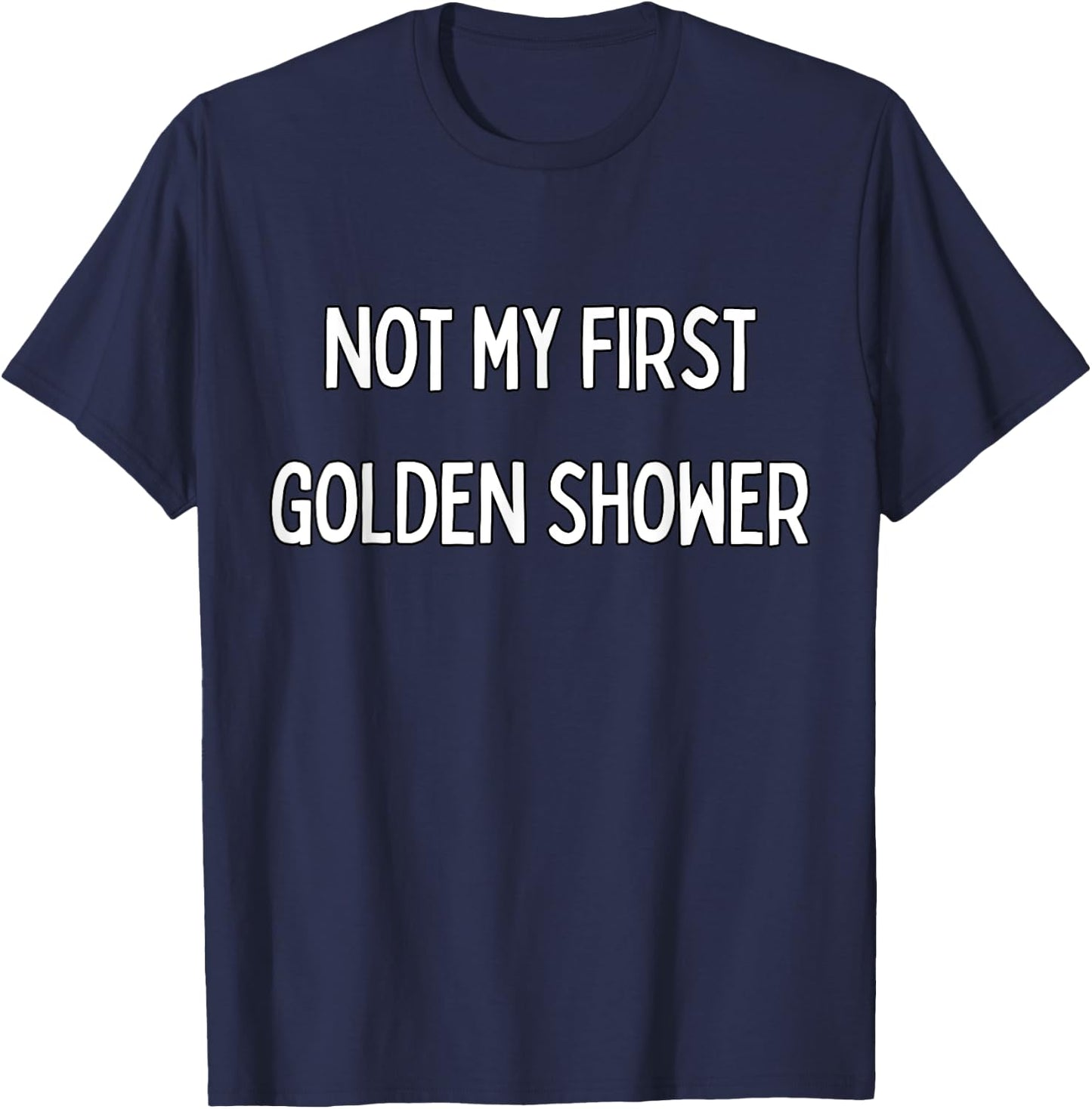 Not my first Golden Shower T-Shirt - T-Shirt | Navy