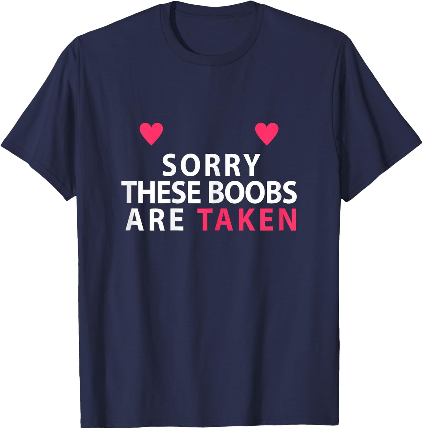 Sorry These Boobs Are Taken funny shirt gift girls T-Shirt - T-Shirt | Navy