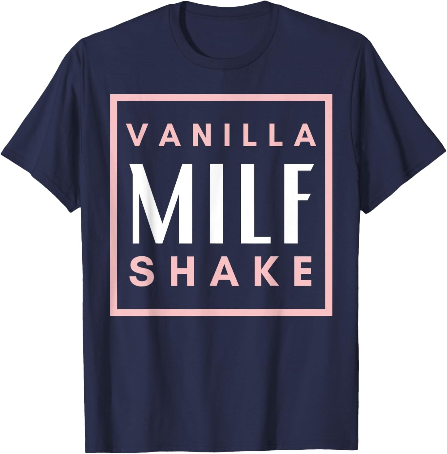 Vanilla Milf Shake - Hot Mom Milfshake for Mother's Day T-Shirt - T-Shirt | Navy