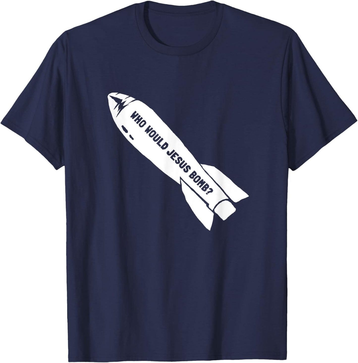 Who Would Jesus Bomb Anti-War Pacifist T-Shirt - T-Shirt | Navy