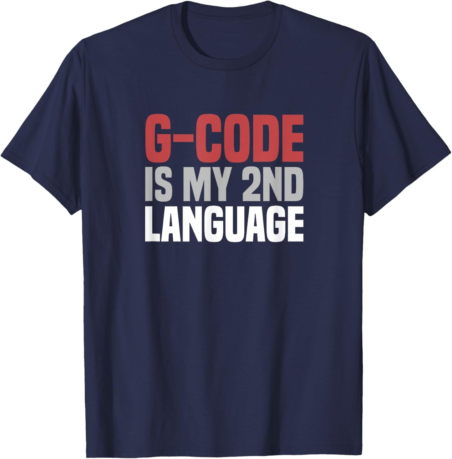 G-Code Is My Second Language CNC Machinist T-Shirt - T-Shirt | Navy