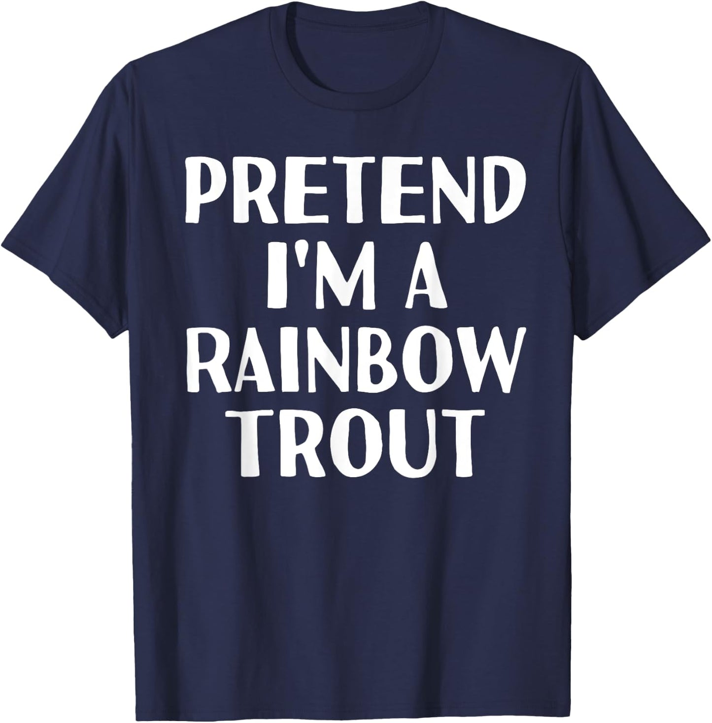 PRETEND I'M A RAINBOW TROUT Funny Halloween DIY Costume T-Shirt - T-Shirt | Navy