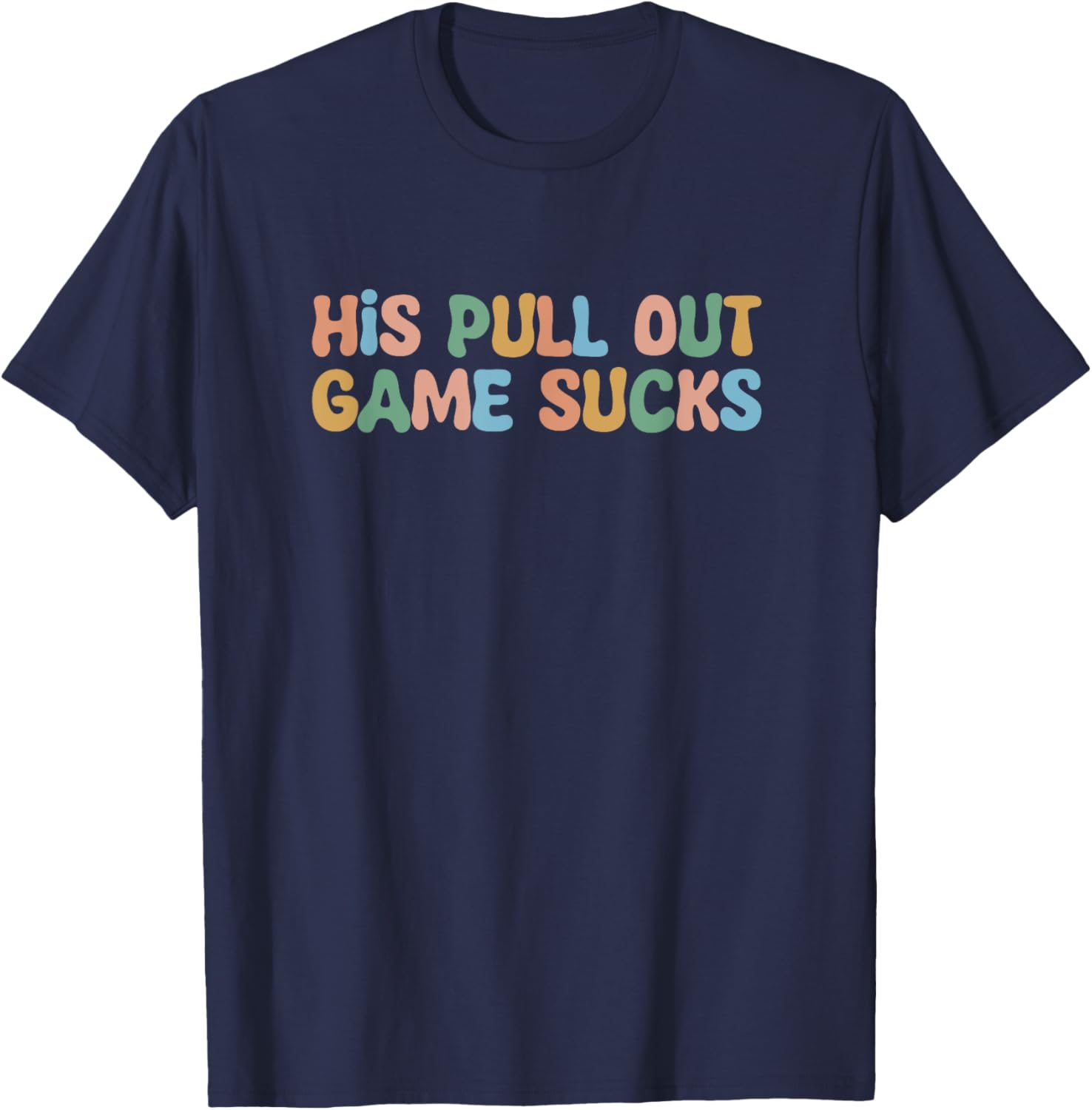 Groovy His Pull Out Game Sucks Pregnancy Baby Announcement T-Shirt - T-Shirt | Navy