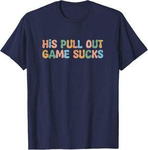 Groovy His Pull Out Game Sucks Pregnancy Baby Announcement T-Shirt - T-Shirt | Navy