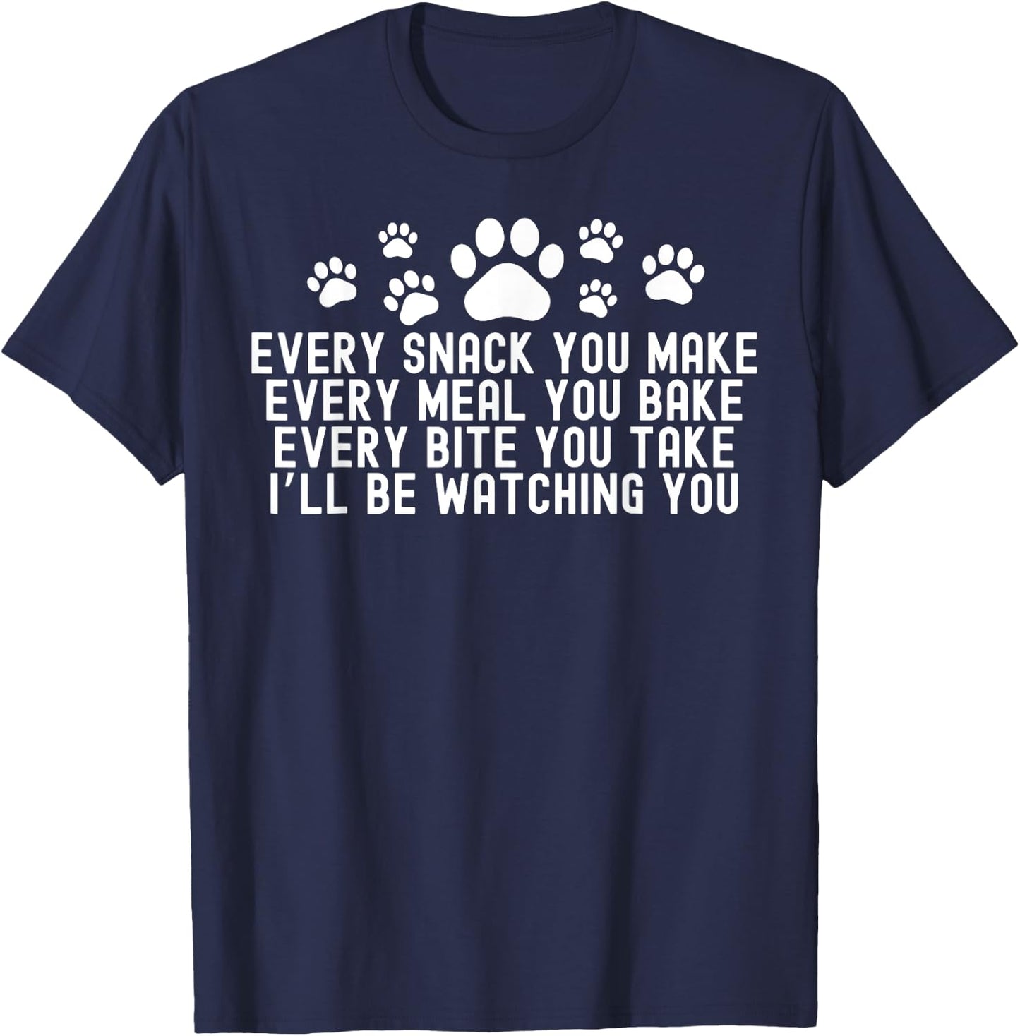 Every Snack You Make, I'll Be Watching You Dog Owner Women T-Shirt - T-Shirt | Navy