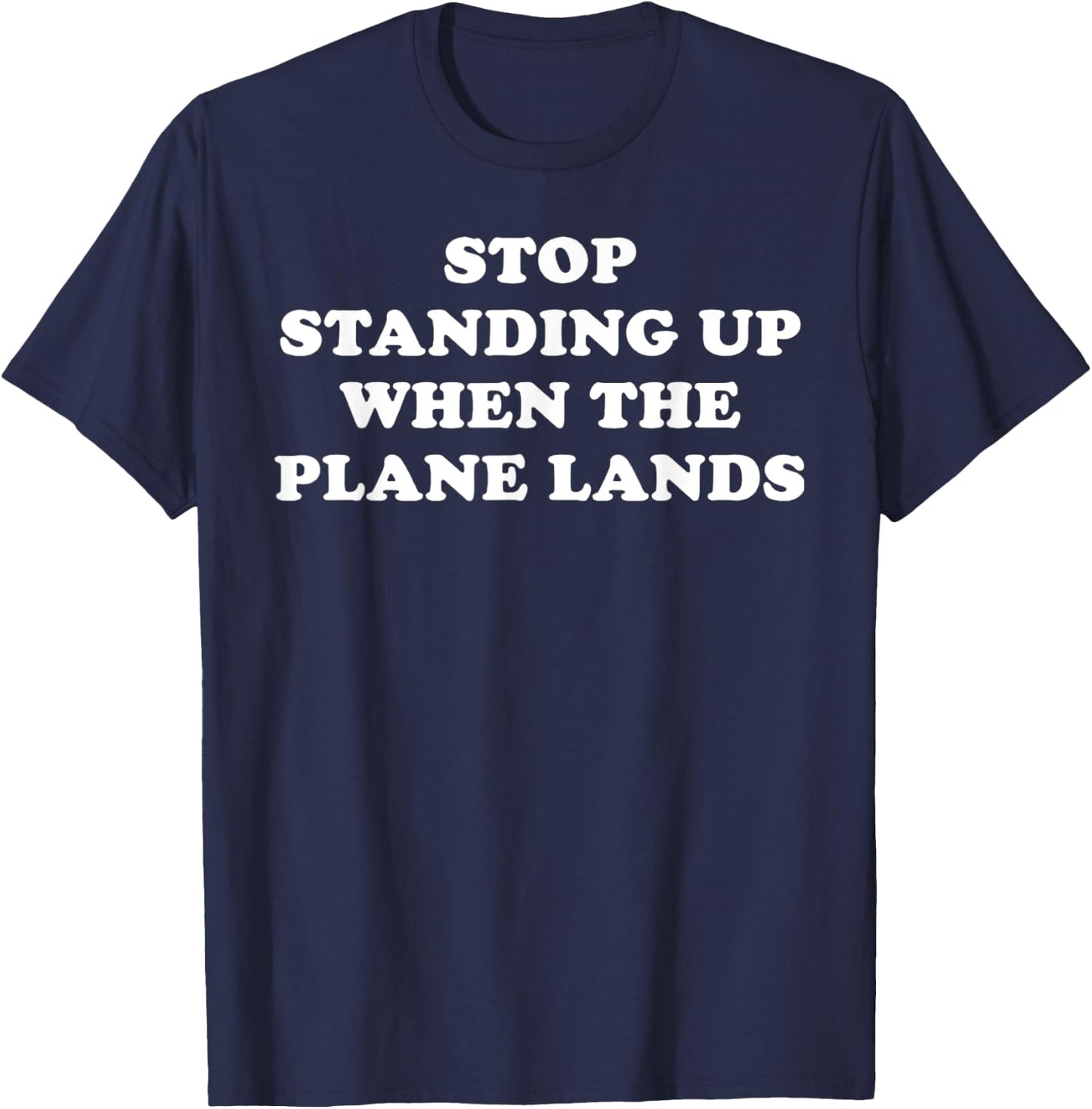 Stop Standing Up When The Plane Lands T-Shirt - T-Shirt | Navy
