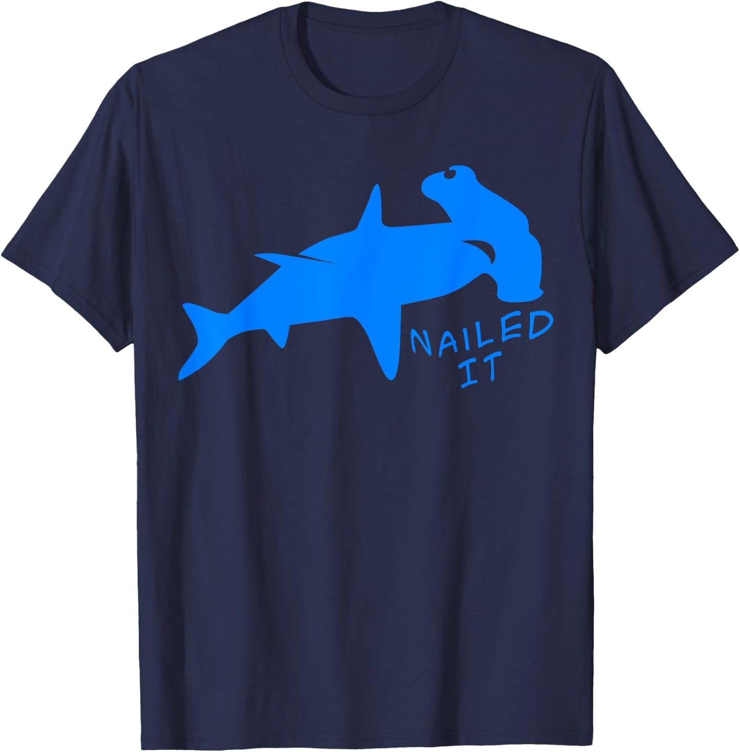 Nailed It Quote Hammerhead Shark Funny Men Women T-Shirt - T-Shirt | Navy
