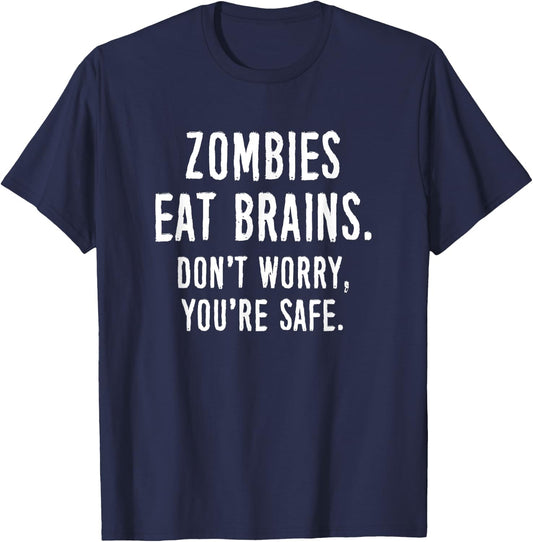 Zombies Eat Brains Don't Worry You're Safe T-Shirt - T-Shirt | Navy