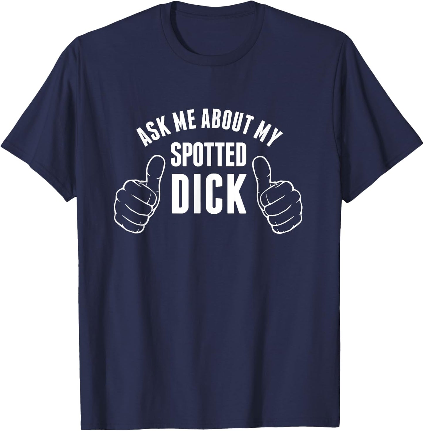 Funny Spotted Dick Pastry Chef British Dessert T-Shirt - T-Shirt | Navy